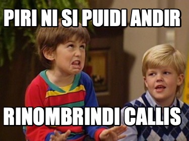 Meme de "inmaduro" (niño repitiendo con cara burlona" que dice "Piri ni si puidi andar rinombrindi callis".